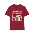 King of Pushing Heavy Show Props Across a Field Tee