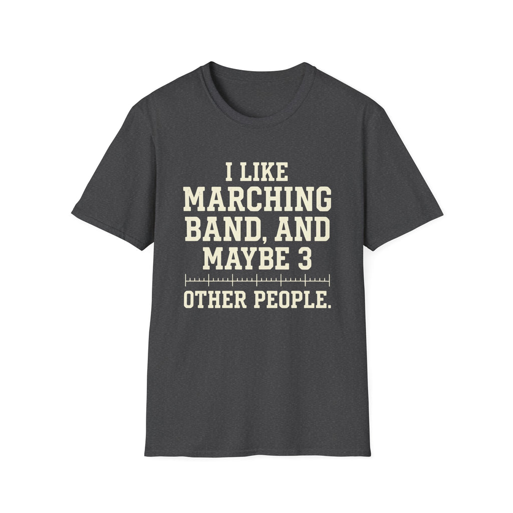 "I Like Marching Band, And Maybe 3 Other People" Tee