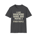 "I Like Marching Band, And Maybe 3 Other People" Tee