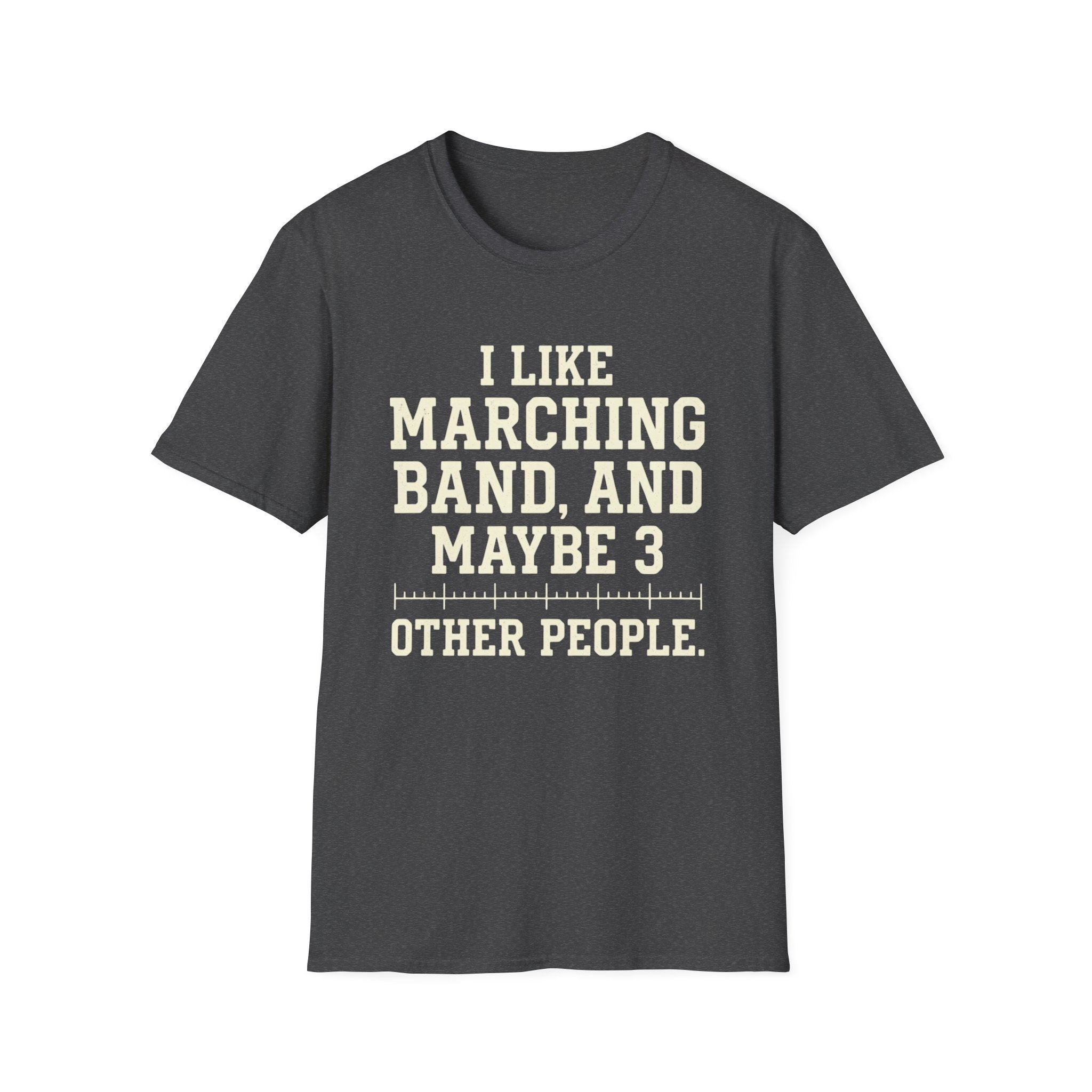 "I Like Marching Band, And Maybe 3 Other People" Tee