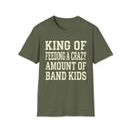 King of Feeding a Crazy Amount of Band Kids Tee