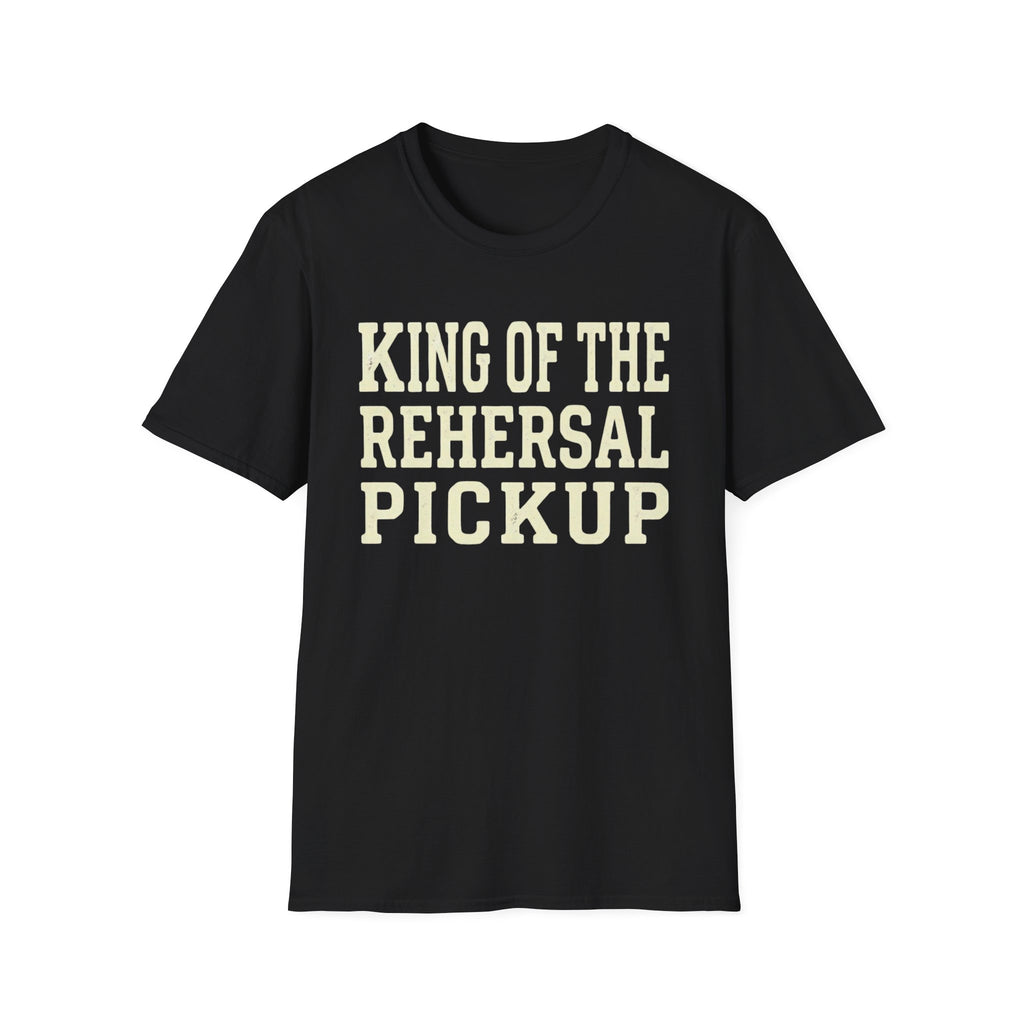 King of the Rehearsal Pickup Tee