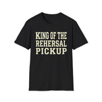 King of the Rehearsal Pickup Tee