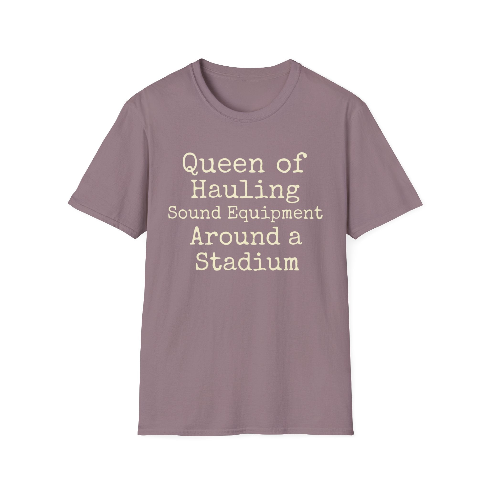 Queen of Hauling Sound Equipment Around a Stadium Tee