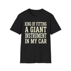 King of Fitting a Giant Instrument in My Car Tee (2)