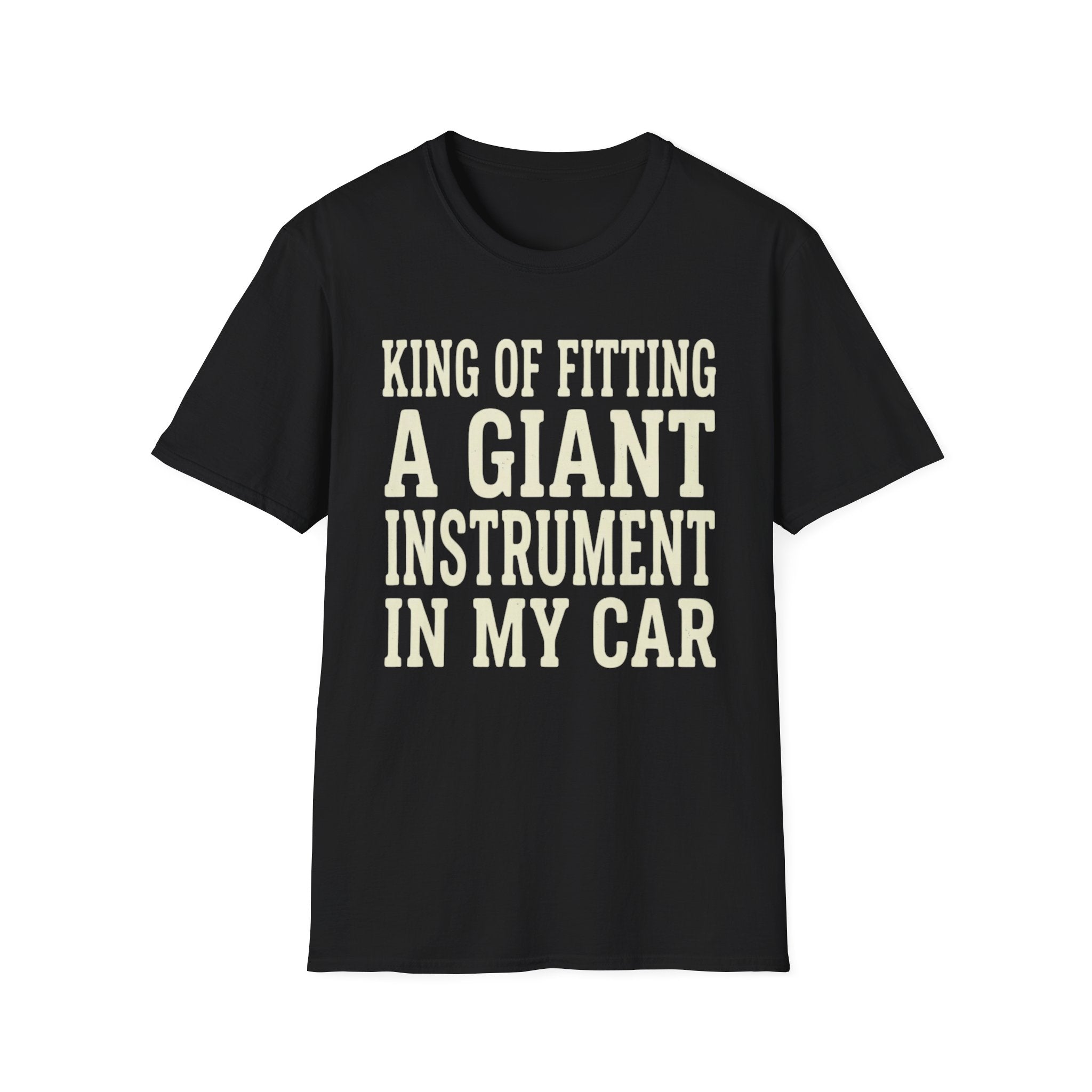 King of Fitting a Giant Instrument in My Car Tee (2)