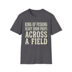 King of Pushing Heavy Show Props Across a Field Tee