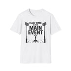 Halftime is the Main Event Tee