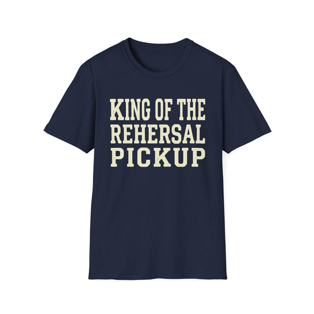King of the Rehearsal Pickup Tee