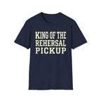 King of the Rehearsal Pickup Tee