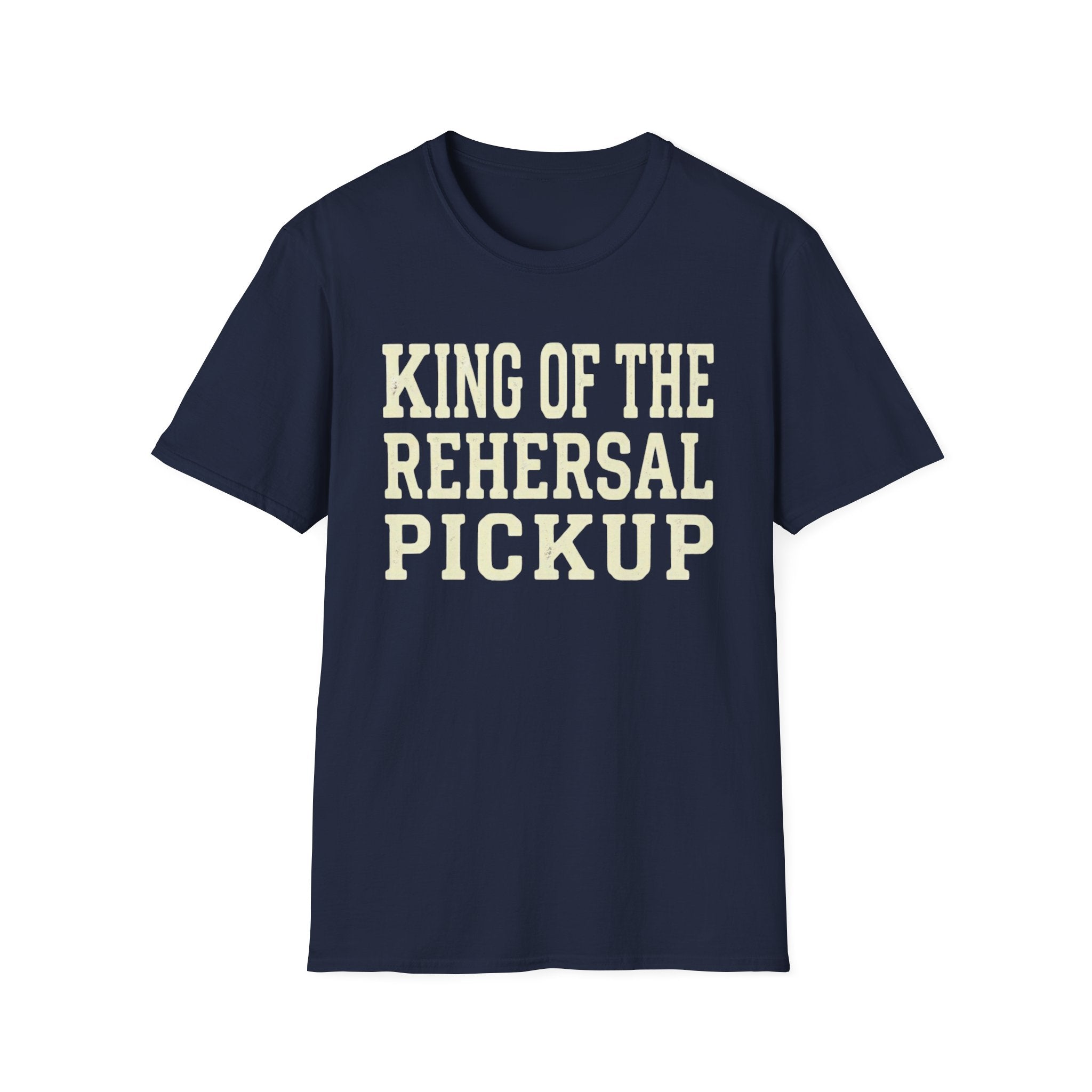 King of the Rehearsal Pickup Tee