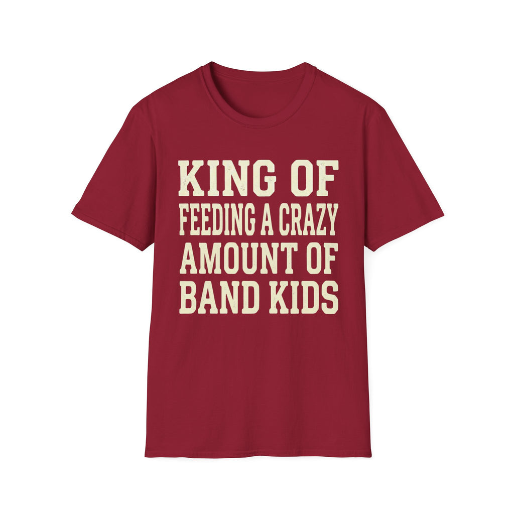 King of Feeding a Crazy Amount of Band Kids Tee