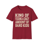 King of Feeding a Crazy Amount of Band Kids Tee