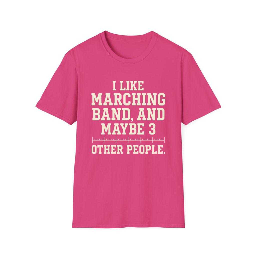 "I Like Marching Band, And Maybe 3 Other People" Tee