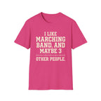 "I Like Marching Band, And Maybe 3 Other People" Tee