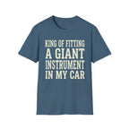 King of Fitting a Giant Instrument in My Car Tee (2)