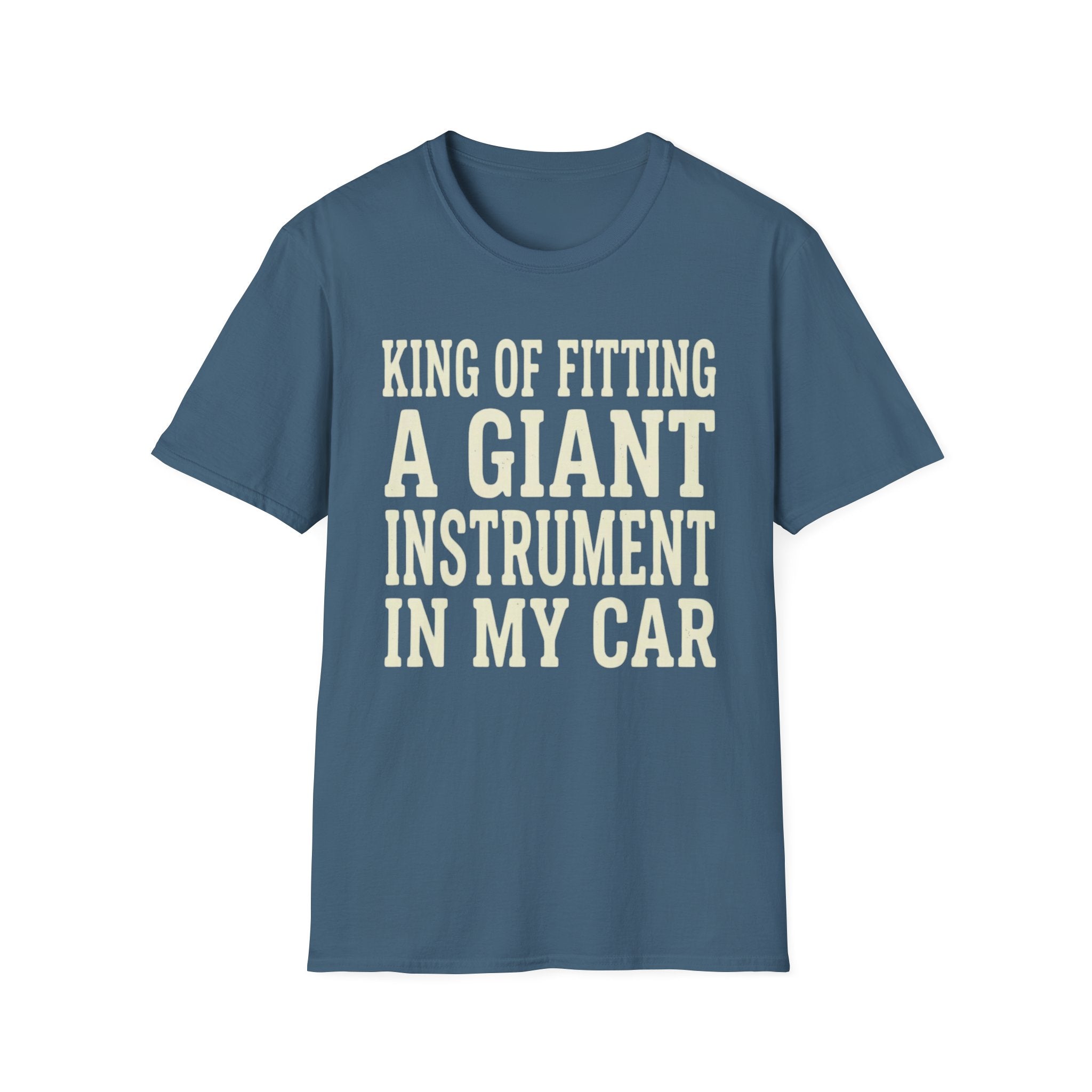 King of Fitting a Giant Instrument in My Car Tee (2)