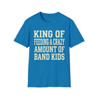 King of Feeding a Crazy Amount of Band Kids Tee