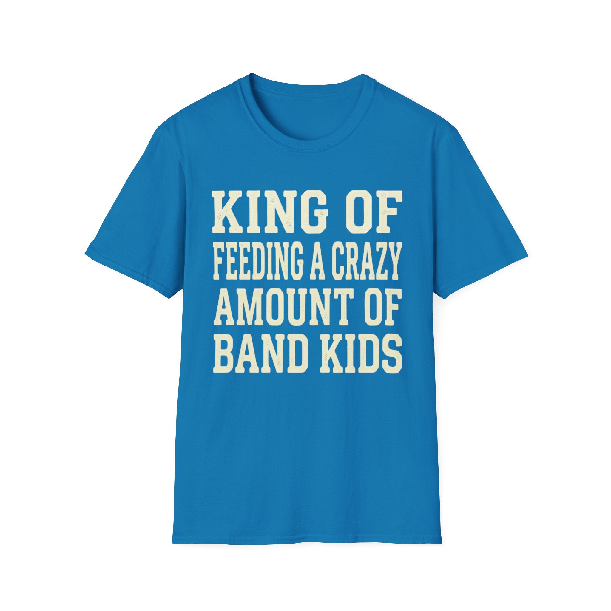 King of Feeding a Crazy Amount of Band Kids Tee