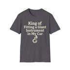 King of Fitting a Giant Instrument in My Car Tee