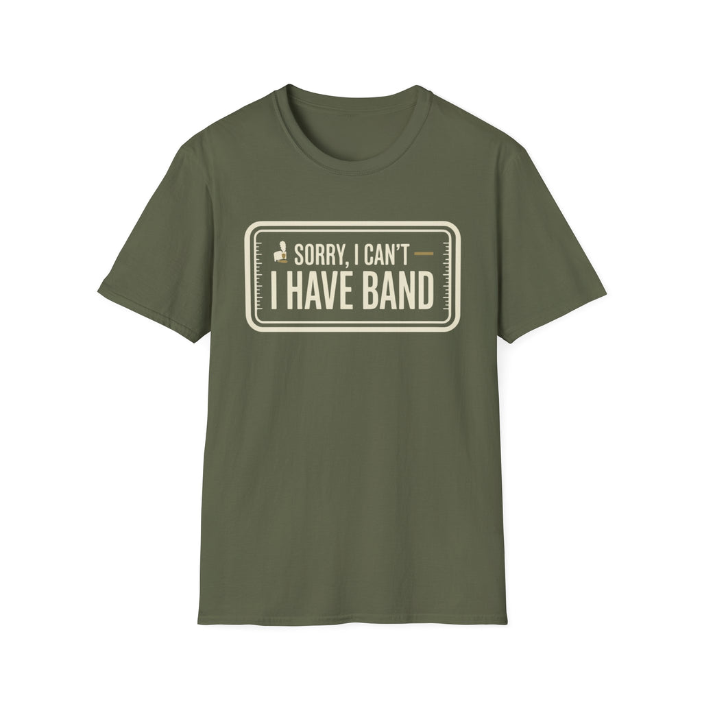 Sorry, I Can't- I Have Band Tee