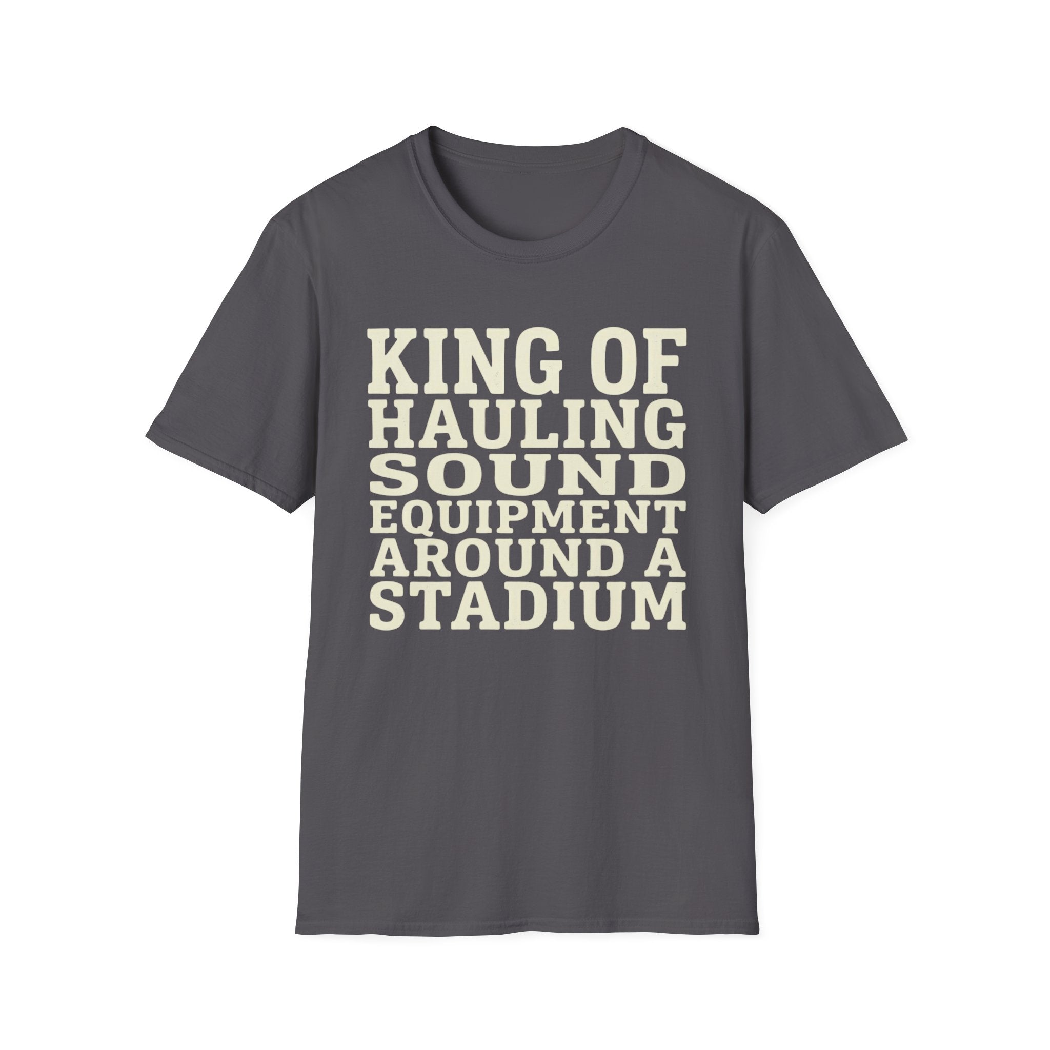 King of Hauling Sound Equipment Around a Stadium Tee