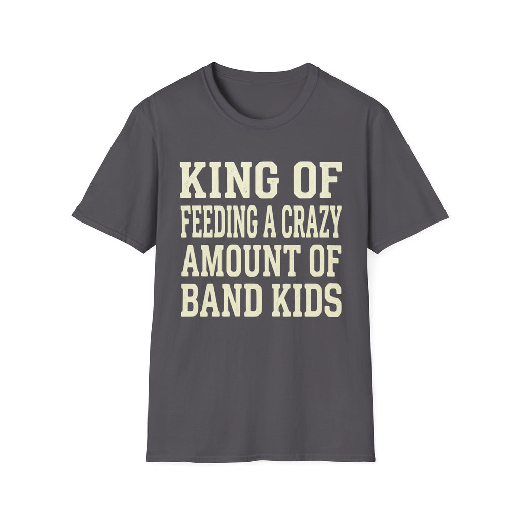 King of Feeding a Crazy Amount of Band Kids Tee