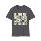 King of Feeding a Crazy Amount of Band Kids Tee