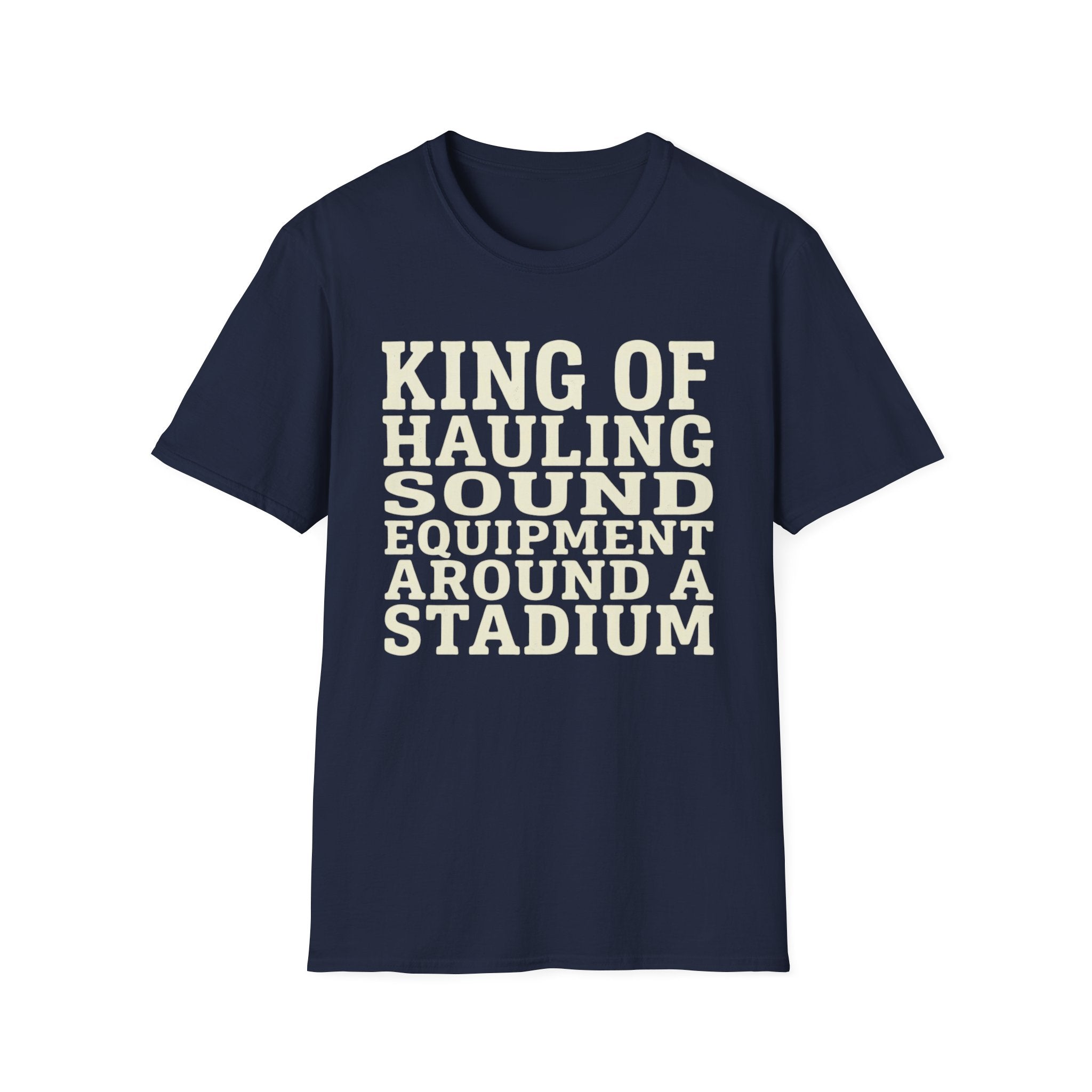 King of Hauling Sound Equipment Around a Stadium Tee
