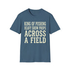 King of Pushing Heavy Show Props Across a Field Tee