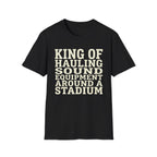 King of Hauling Sound Equipment Around a Stadium Tee