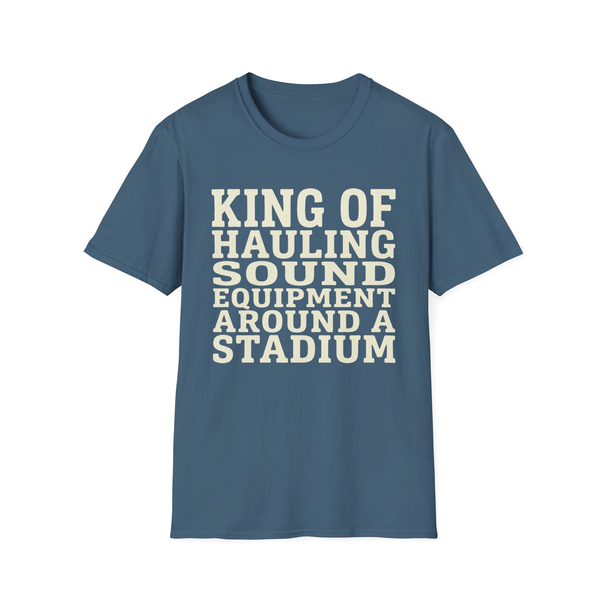 King of Hauling Sound Equipment Around a Stadium Tee