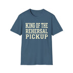 King of the Rehearsal Pickup Tee