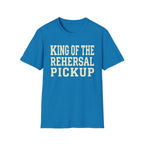 King of the Rehearsal Pickup Tee