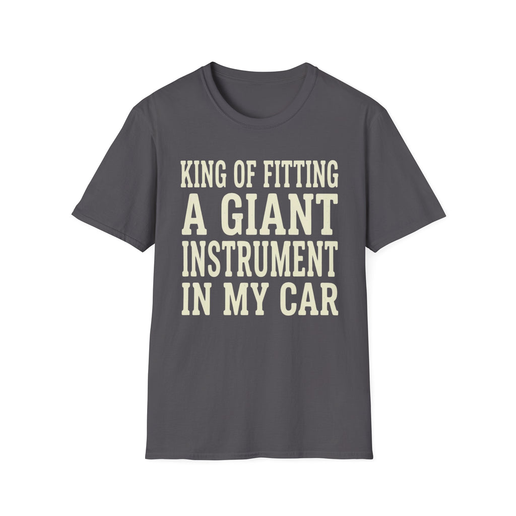 King of Fitting a Giant Instrument in My Car Tee (2)