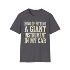 King of Fitting a Giant Instrument in My Car Tee (2)