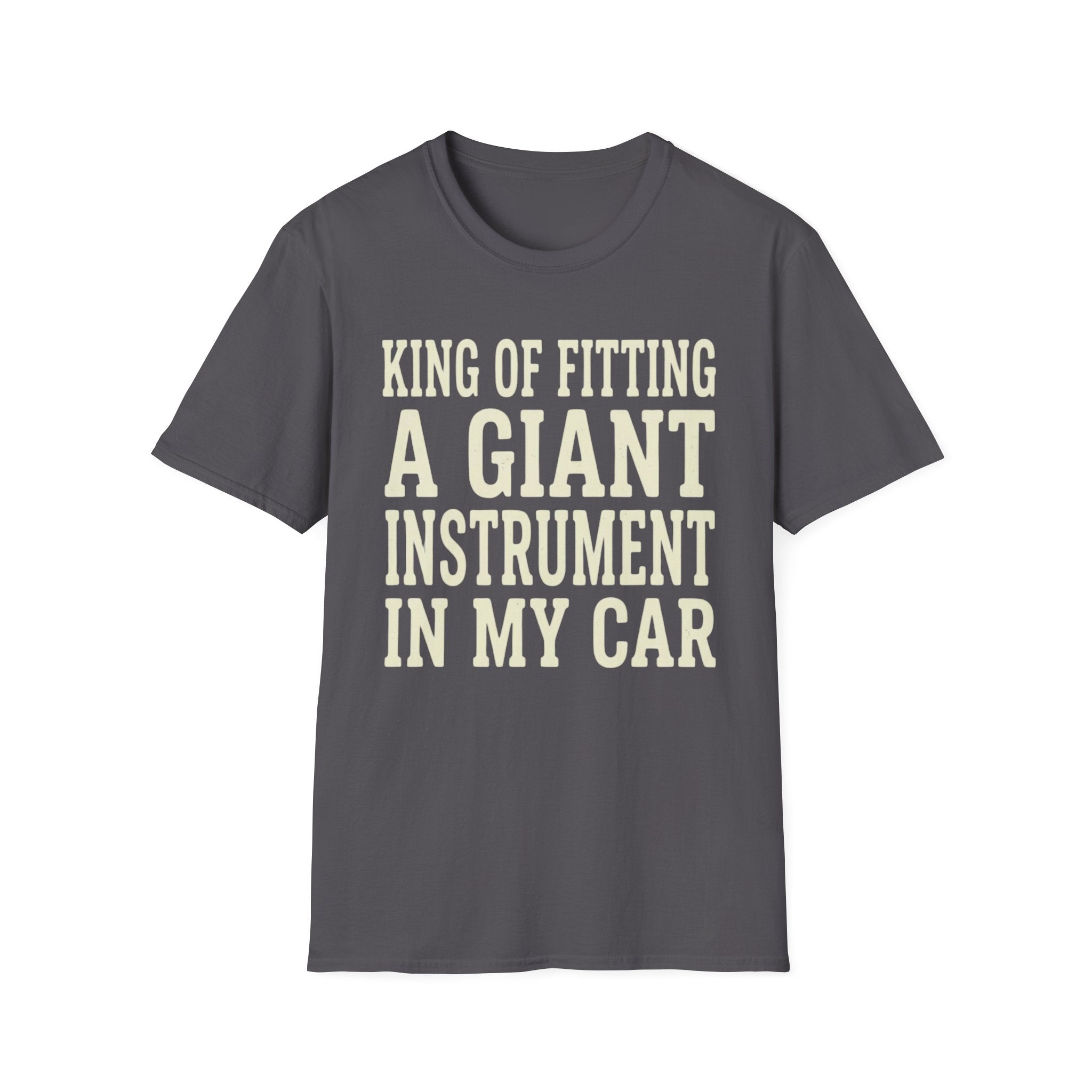 King of Fitting a Giant Instrument in My Car Tee (2)