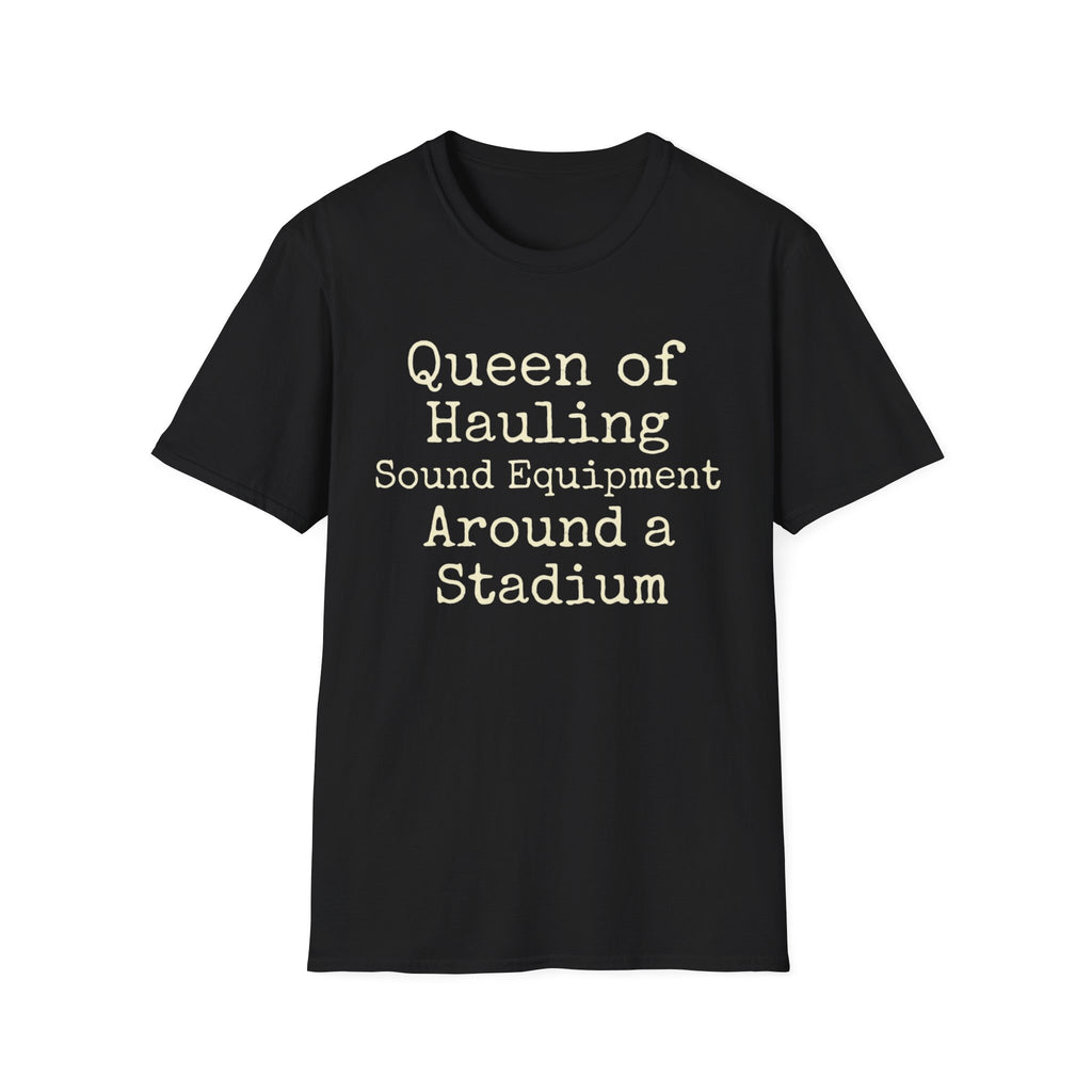 Queen of Hauling Sound Equipment Around a Stadium Tee