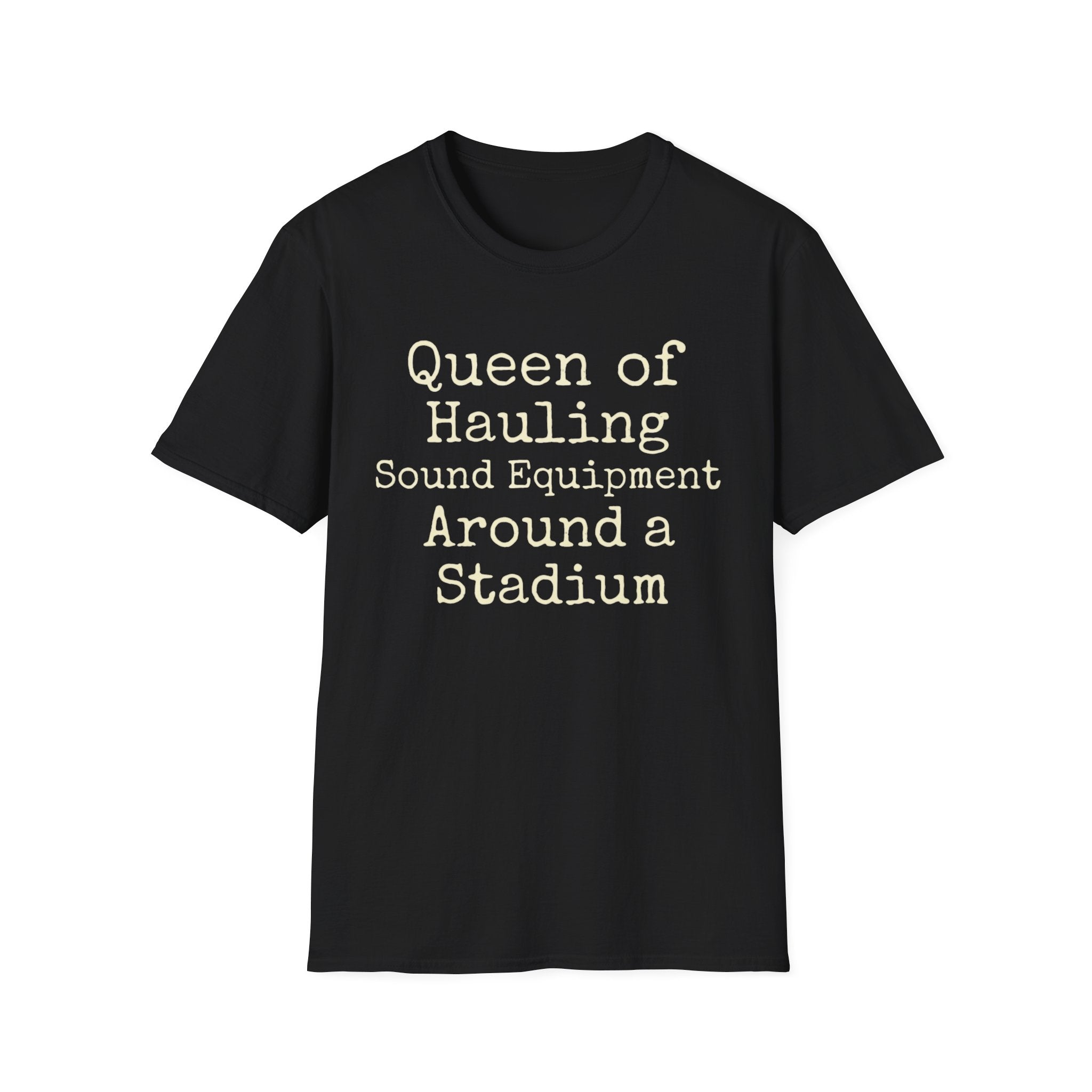 Queen of Hauling Sound Equipment Around a Stadium Tee