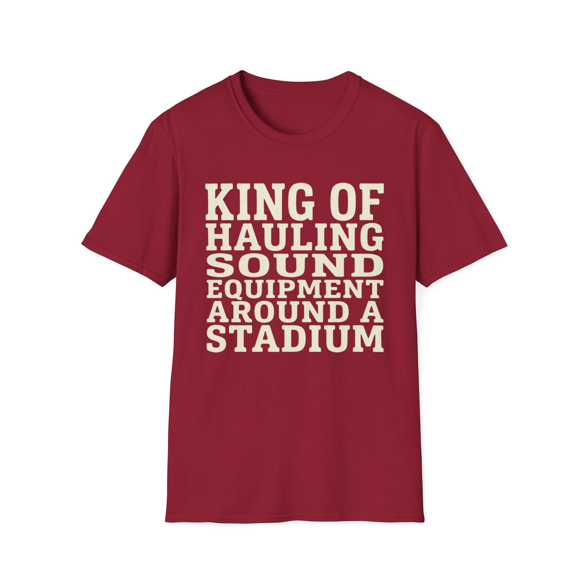 King of Hauling Sound Equipment Around a Stadium Tee