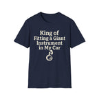 King of Fitting a Giant Instrument in My Car Tee