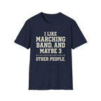 "I Like Marching Band, And Maybe 3 Other People" Tee