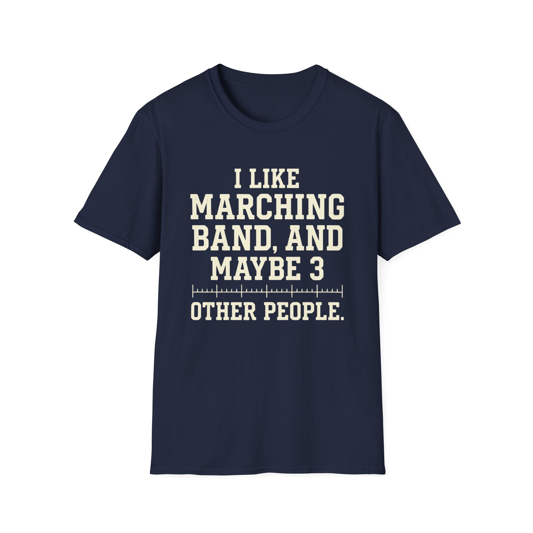 "I Like Marching Band, And Maybe 3 Other People" Tee