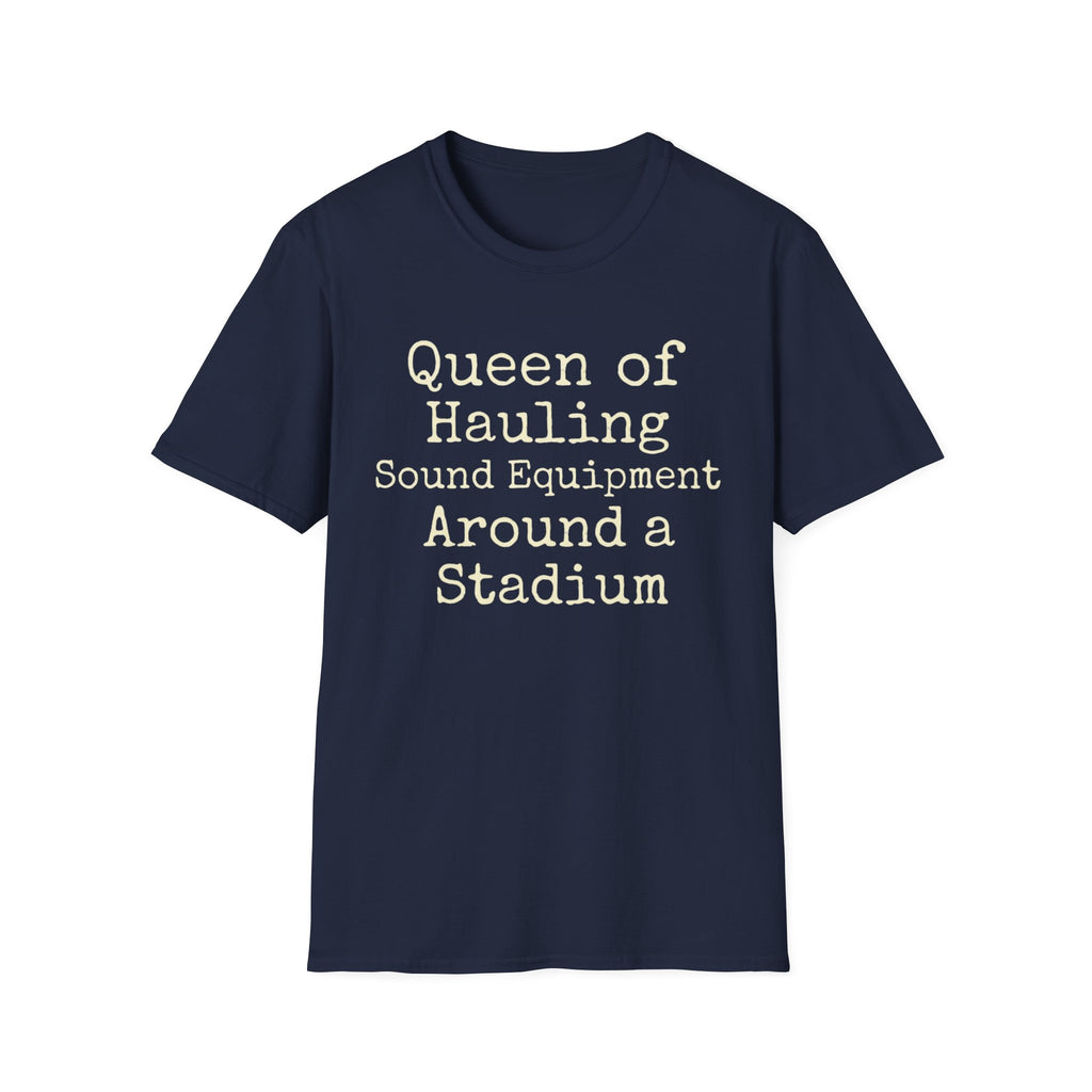 Queen of Hauling Sound Equipment Around a Stadium Tee
