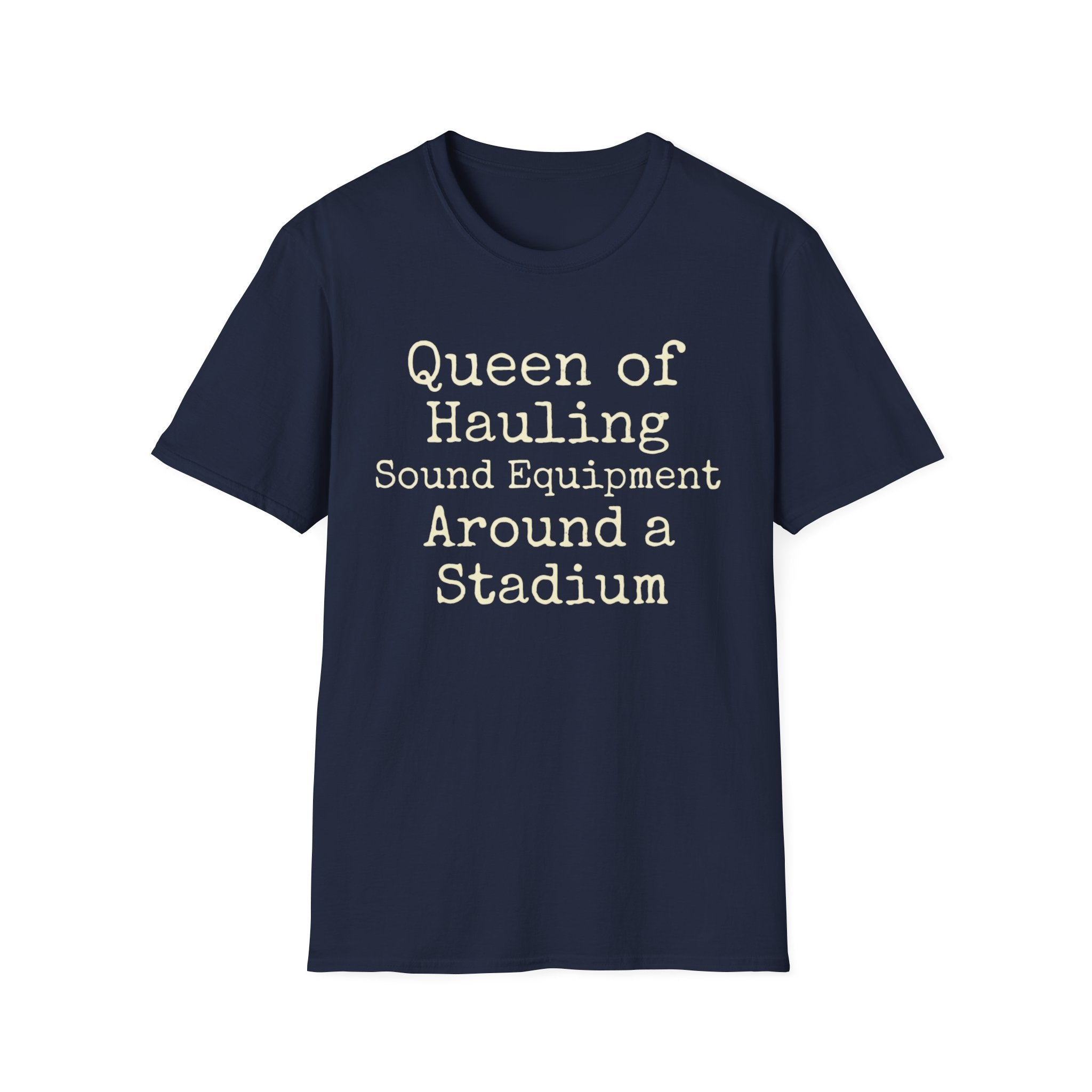 Queen of Hauling Sound Equipment Around a Stadium Tee