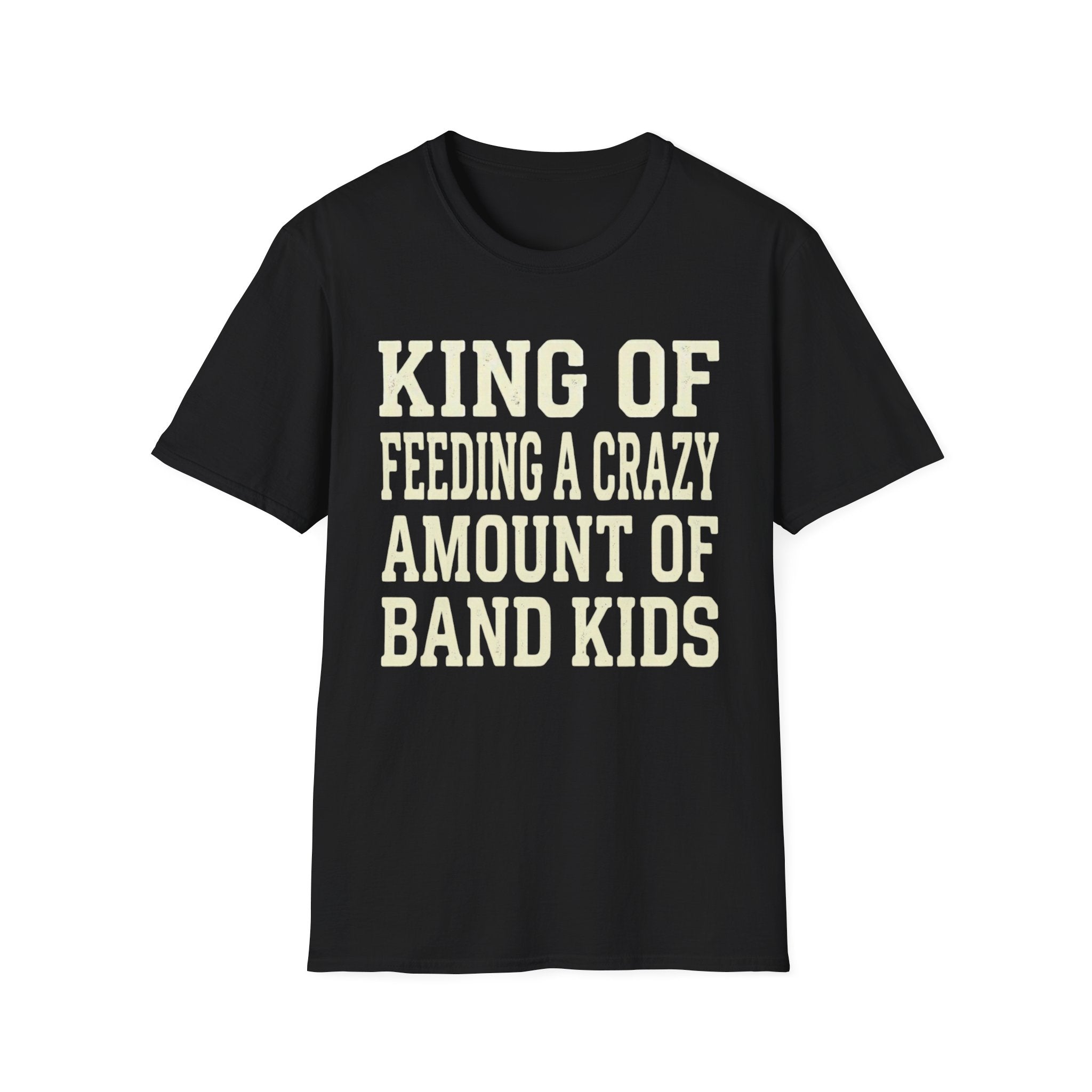 King of Feeding a Crazy Amount of Band Kids Tee