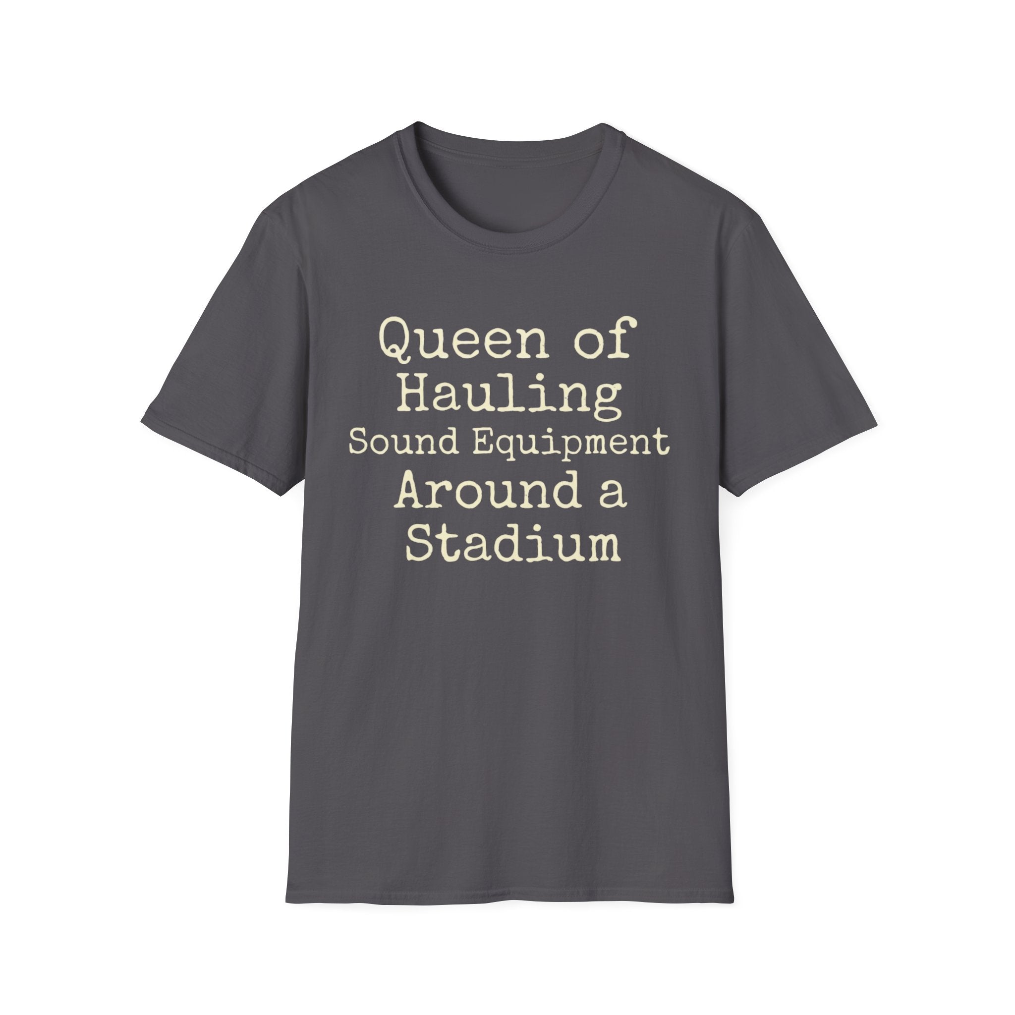 Queen of Hauling Sound Equipment Around a Stadium Tee