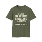 "I Like Marching Band, And Maybe 3 Other People" Tee