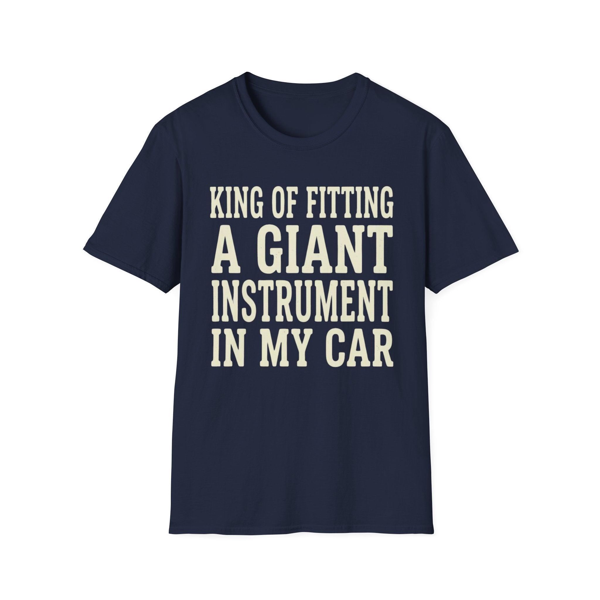 King of Fitting a Giant Instrument in My Car Tee (2)