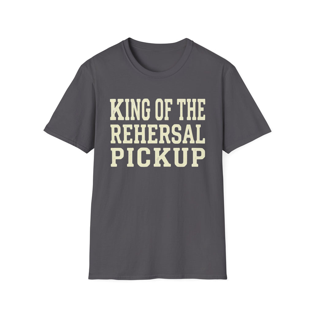 King of the Rehearsal Pickup Tee
